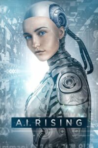 A.I. Rising มนุษย์จักรกล (2019) ดูหนังเรื่องราวในโลกอนาคต